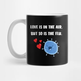 Love is in the air but so is the flu funny valentine Mug